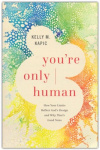 You're Only Human - How Your Limits Reflect God's Design and Why That's Good News